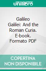 Galileo Galilei: And the Roman Curia. E-book. Formato PDF ebook