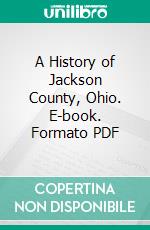 A History of Jackson County, Ohio. E-book. Formato PDF ebook