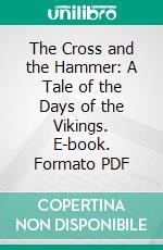 The Cross and the Hammer: A Tale of the Days of the Vikings. E-book. Formato PDF ebook di Jones