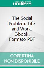 The Social Problem: Life and Work. E-book. Formato PDF ebook di J. A. Hobson