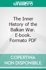 The Inner History of the Balkan War. E-book. Formato PDF ebook