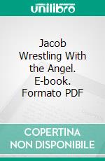Jacob Wrestling With the Angel. E-book. Formato PDF ebook