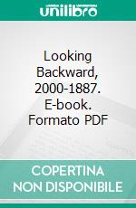 Looking Backward, 2000-1887. E-book. Formato PDF