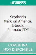 Scotland's Mark on America. E-book. Formato PDF ebook