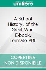 A School History, of the Great War. E-book. Formato PDF ebook di Albert E. McKinley