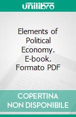 Elements of Political Economy. E-book. Formato PDF ebook di James Mill