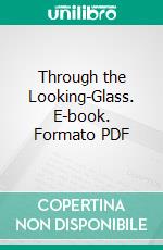 Through the Looking-Glass. E-book. Formato PDF ebook