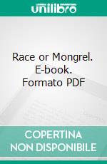 Race or Mongrel. E-book. Formato PDF ebook di Alfred P. Schultz