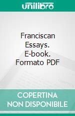 Franciscan Essays. E-book. Formato PDF