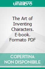 The Art of Inventing Characters. E-book. Formato PDF ebook