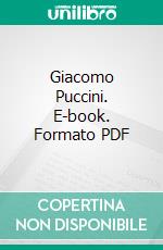 Giacomo Puccini. E-book. Formato PDF ebook