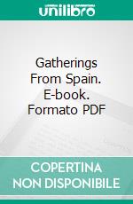 Gatherings From Spain. E-book. Formato PDF ebook