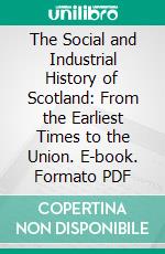 The Social and Industrial History of Scotland: From the Earliest Times to the Union. E-book. Formato PDF ebook di James Mackinnon