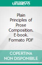 Plain Principles of Prose Composition. E-book. Formato PDF ebook