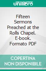 Fifteen Sermons Preached at the Rolls Chapel. E-book. Formato PDF ebook di Joseph Butler