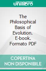 The Philosophical Basis of Evolution. E-book. Formato PDF ebook di James Croll