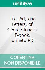 Life, Art, and Letters, of George Inness. E-book. Formato PDF ebook