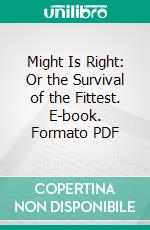 Might Is Right: Or the Survival of the Fittest. E-book. Formato PDF ebook