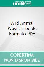 Wild Animal Ways. E-book. Formato PDF ebook di Ernest Thompson Seton