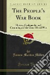 The People's War Book: History, Cyclopaedia and Chronology of the Great World War. E-book. Formato PDF ebook