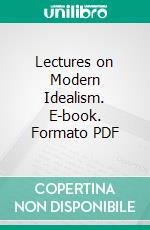 Lectures on Modern Idealism. E-book. Formato PDF ebook di Josiah Royce