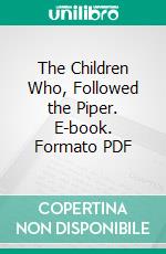 The Children Who, Followed the Piper. E-book. Formato PDF ebook