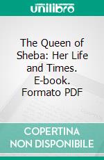 The Queen of Sheba: Her Life and Times. E-book. Formato PDF