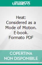 Heat: Considered as a Mode of Motion. E-book. Formato PDF ebook