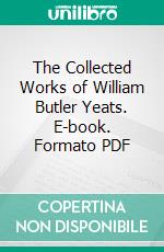 The Collected Works of William Butler Yeats. E-book. Formato PDF ebook