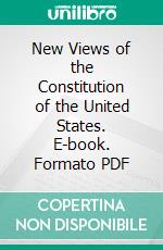 New Views of the Constitution of the United States. E-book. Formato PDF ebook di John Taylor