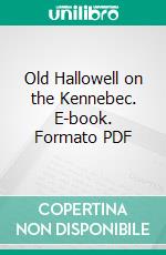 Old Hallowell on the Kennebec. E-book. Formato PDF ebook di Emma Huntington Nason