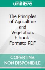 The Principles of Agriculture and Vegetation. E-book. Formato PDF ebook