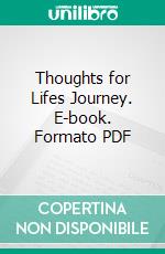 Thoughts for Lifes Journey. E-book. Formato PDF ebook