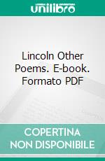 Lincoln Other Poems. E-book. Formato PDF ebook di Edwin Markham