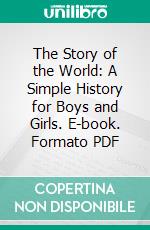 The Story of the World: A Simple History for Boys and Girls. E-book. Formato PDF ebook