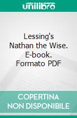 Lessing's Nathan the Wise. E-book. Formato PDF ebook