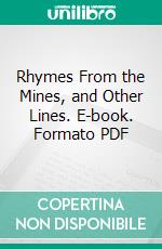 Rhymes From the Mines, and Other Lines. E-book. Formato PDF ebook di Edward George Dyson