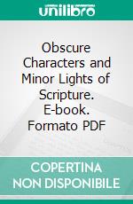 Obscure Characters and Minor Lights of Scripture. E-book. Formato PDF ebook