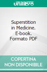 Superstition in Medicine. E-book. Formato PDF ebook