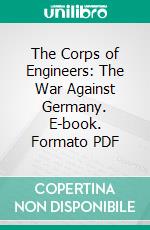 The Corps of Engineers: The War Against Germany. E-book. Formato PDF