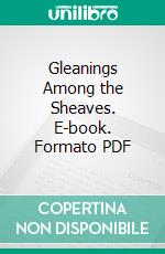 Gleanings Among the Sheaves. E-book. Formato PDF ebook di Charles Haddon Spurgeon