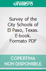 Survey of the City Schools of El Paso, Texas. E-book. Formato PDF ebook di Paul W. Horn