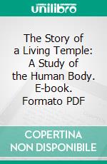 The Story of a Living Temple: A Study of the Human Body. E-book. Formato PDF