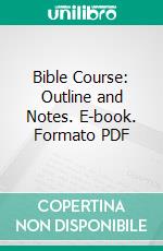 Bible Course: Outline and Notes. E-book. Formato PDF ebook di Rev. F. H. Gaines