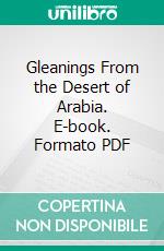 Gleanings From the Desert of Arabia. E-book. Formato PDF ebook