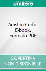 Artist in Corfu. E-book. Formato PDF ebook di Sophie Atkinson