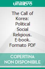 The Call of Korea: Political Social Religious. E-book. Formato PDF ebook