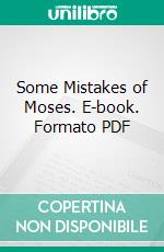 Some Mistakes of Moses. E-book. Formato PDF ebook