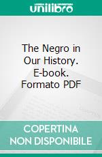 The Negro in Our History. E-book. Formato PDF ebook di Carter G. Woodson