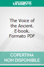 The Voice of the Ancient. E-book. Formato PDF ebook